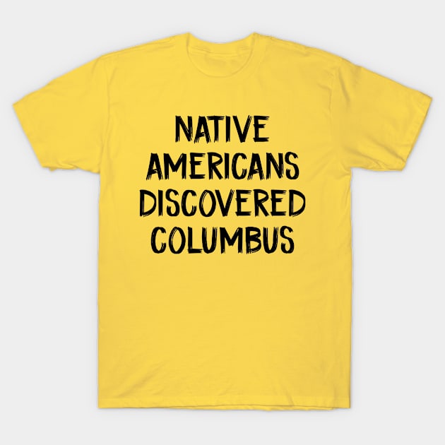 Native americans discovered columbus T-Shirt by TIHONA